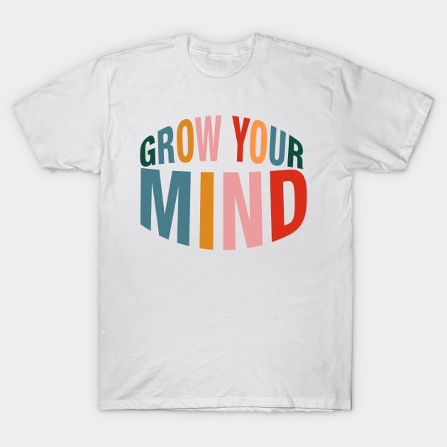 Grow Your Mind. T-Shirt by CityNoir